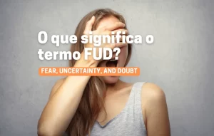 Leia mais sobre o artigo O que significa o termo FUD?